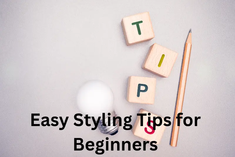 Easy Styling Tips for Beginners