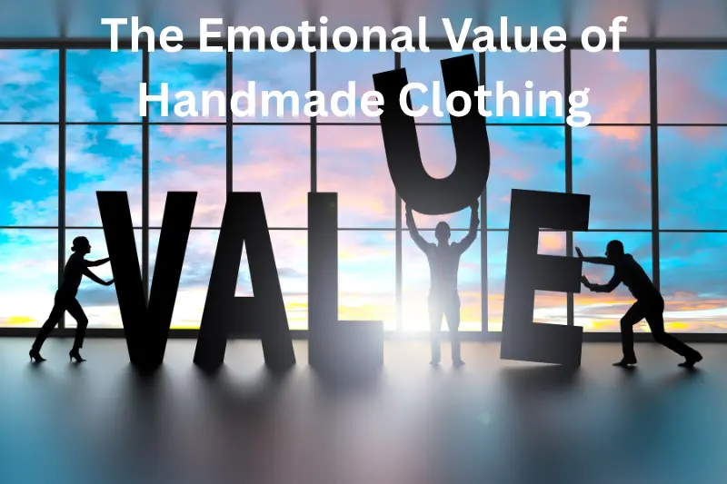 The Emotional Value of Handmade Clothing
